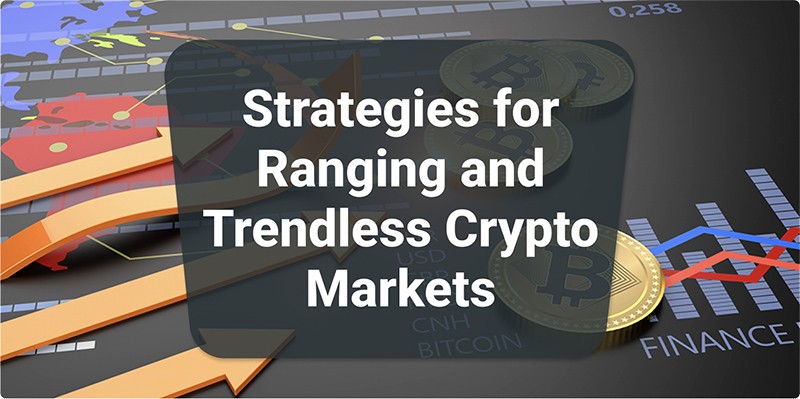 Strategies for Ranging and Trendless Crypto Markets